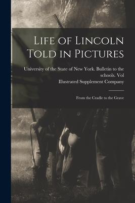 Life of Lincoln Told in Pictures: From the Cradle to the Grave