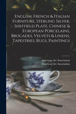 English French & Italian Furniture Sterling Silver Sheffield Plate Chinese & European Porcelains Brocades Velvets & Linens Tapestries Rugs Pa