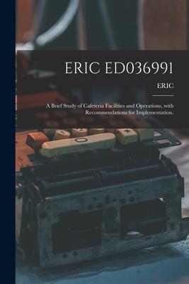Eric Ed036991: A Brief Study of Cafeteria Facilities and Operations With Recommendations for Implementation.