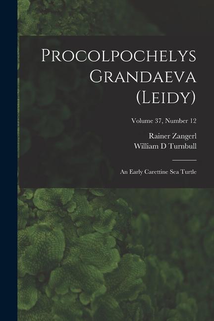 Procolpochelys Grandaeva (Leidy): an Early Carettine Sea Turtle; Volume 37 number 12