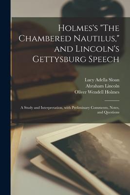 Holmes‘s The Chambered Nautilus and Lincoln‘s Gettysburg Speech: a Study and Interpretation With Preliminary Comments Notes and Questions
