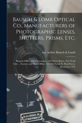 Bausch & Lomb Optical Co. Manufacturers of Photographic Lenses Shutters Prisms Etc.: Branch Office and Warerooms 130 Fulton Street New York City