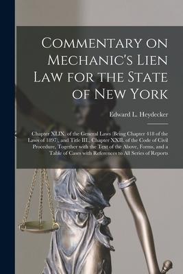 Commentary on Mechanic‘s Lien Law for the State of New York: Chapter XLIX. of the General Laws (being Chapter 418 of the Laws of 1897) and Title III.