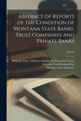 Abstract of Reports of the Condition of Montana State Banks Trust Companies and Private Banks; 1930-34