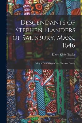Descendants of Stephen Flanders of Salisbury Mass. 1646: Being a Genealogy of the Flanders Family