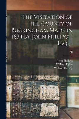 The Visitation of the County of Buckingham Made in 1634 by John Philipot Esq. ...; 58