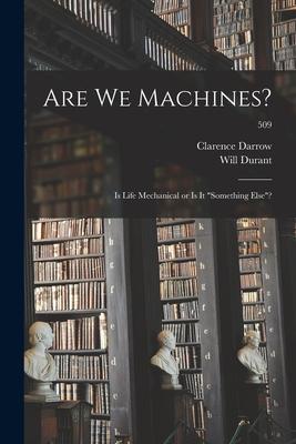 Are We Machines?: Is Life Mechanical or is It something Else?; 509