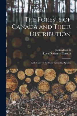The Forests of Canada and Their Distribution [microform]: With Notes on the More Interesting Species