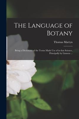 The Language of Botany: Being a Dictionary of the Terms Made Use of in That Science Principally by Linneus ...