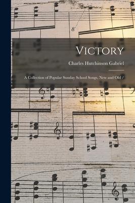 Victory: a Collection of Popular Sunday School Songs New and Old /