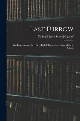 Last Furrow: Class Publication of the Thirty-eighth Class of the National Farm School