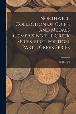 Northwick Collection of Coins and Medals Comprising the Greek Series First Portion. Part 1 Greek Series