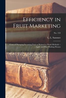 Efficiency in Fruit Marketing: Costs of Dumping Incoming Fruit as Related to Work Methods --- Apple and Pear Packing Houses; No. 153