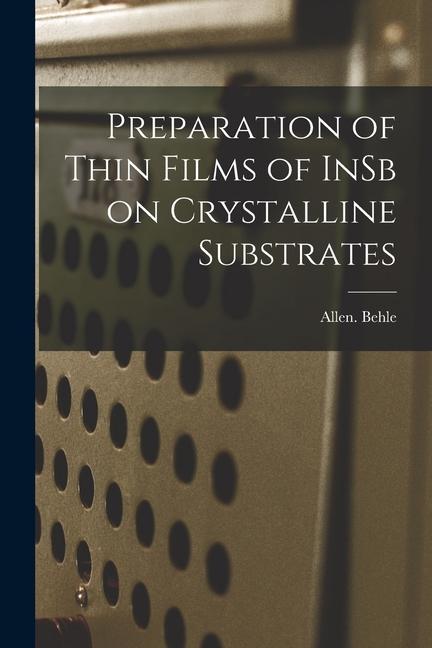Preparation of Thin Films of InSb on Crystalline Substrates