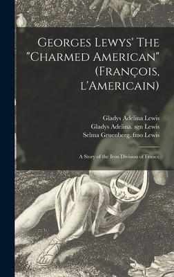 Georges Lewys‘ The charmed American (François L‘Americain): a Story of the Iron Division of France