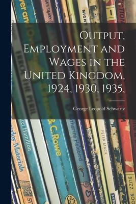 Output Employment and Wages in the United Kingdom 1924 1930 1935