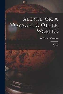 Aleriel or A Voyage to Other Worlds: a Tale