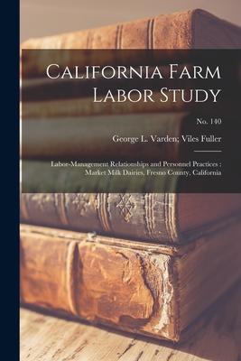 California Farm Labor Study: Labor-management Relationships and Personnel Practices: Market Milk Dairies Fresno County California; No. 140