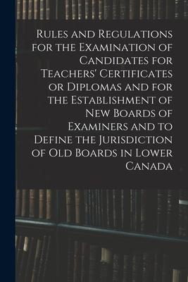 Rules and Regulations for the Examination of Candidates for Teachers‘ Certificates or Diplomas and for the Establishment of New Boards of Examiners an