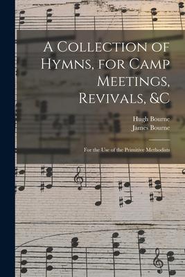 A Collection of Hymns for Camp Meetings Revivals &c: for the Use of the Primitive Methodists