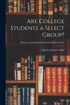 Are College Students a Select Group?; Bureau of educational research. Bulletin no. 34
