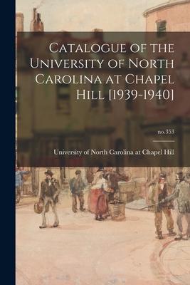 Catalogue of the University of North Carolina at Chapel Hill [1939-1940]; no.353