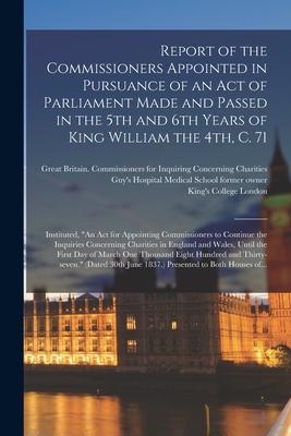 Report of the Commissioners Appointed in Pursuance of an Act of Parliament Made and Passed in the 5th and 6th Years of King William the 4th C. 71 [el