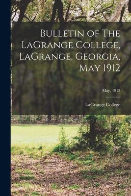 Bulletin of The LaGrange College LaGrange Georgia May 1912; May 1912