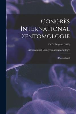 Congrès International D‘entomologie: [proceedings]; XXIV Program (2012)