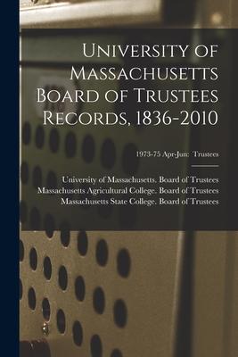 University of Massachusetts Board of Trustees Records 1836-2010; 1973-75 Apr-Jun: Trustees