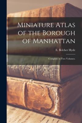 Miniature Atlas of the Borough of Manhattan: Complete in Two Volumes.