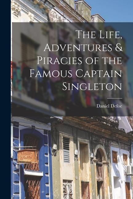The Life Adventures & Piracies of the Famous Captain Singleton [microform]