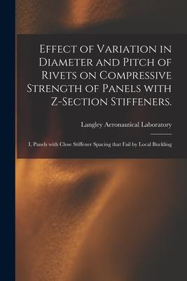 Effect of Variation in Diameter and Pitch of Rivets on Compressive Strength of Panels With Z-section Stiffeners.: I Panels With Close Stiffener Spaci