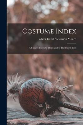 Costume Index; a Subject Index to Plates and to Illustrated Text