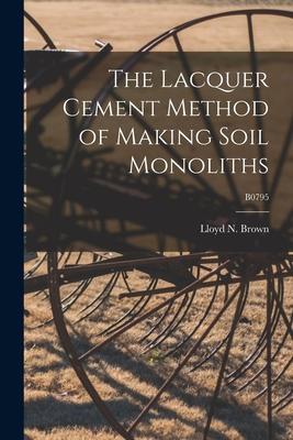 The Lacquer Cement Method of Making Soil Monoliths; B0795