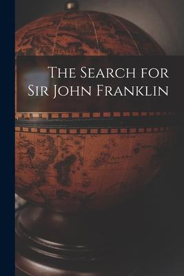 The Search for Sir John Franklin [microform]