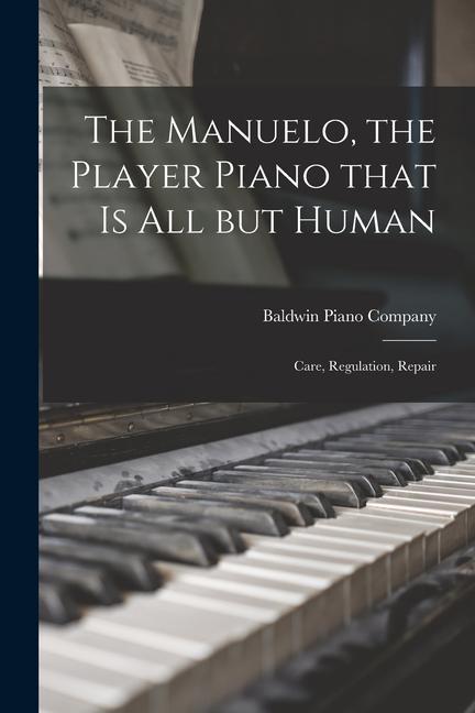 The Manuelo the Player Piano That is All but Human; Care Regulation Repair
