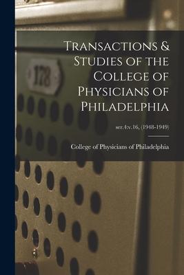 Transactions & Studies of the College of Physicians of Philadelphia; ser.4: v.16 (1948-1949)