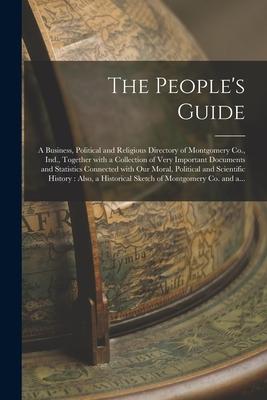 The People‘s Guide: a Business Political and Religious Directory of Montgomery Co. Ind. Together With a Collection of Very Important Do