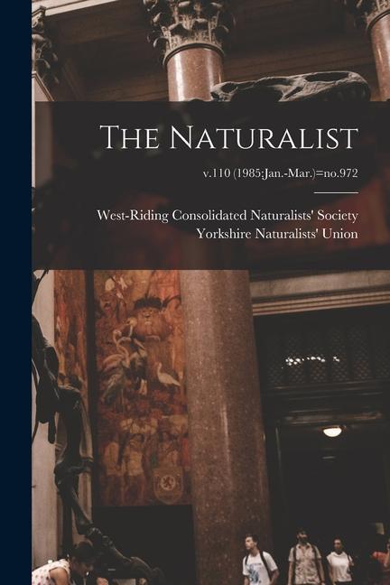 The Naturalist; v.110 (1985: Jan.-Mar.)=no.972