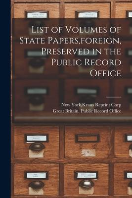 List of Volumes of State Papers foreign Preserved in the Public Record Office