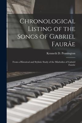 Chronological Listing of the Songs of Gabriel Faurâe: From a Historical and Stylistic Study of the Mâelodies of Gabriel Faurâe