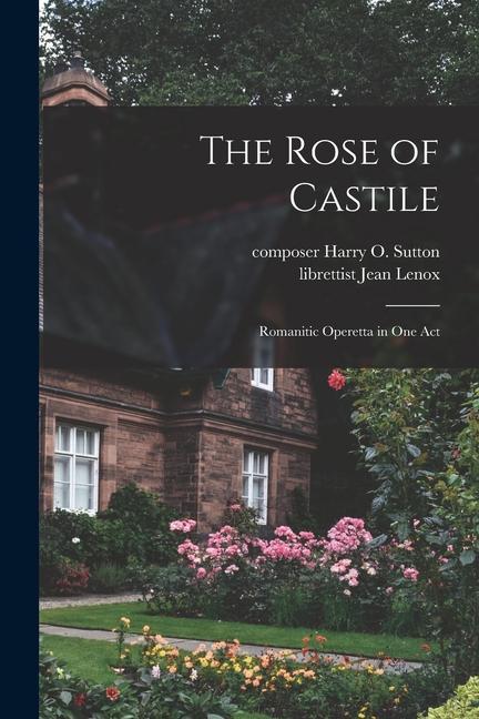 The Rose of Castile: Romanitic Operetta in One Act