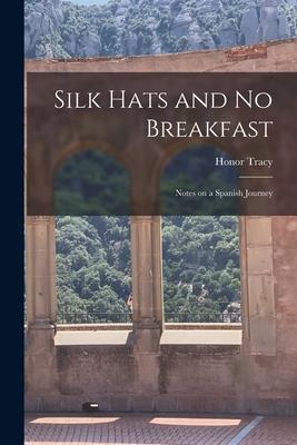 Silk Hats and No Breakfast; Notes on a Spanish Journey