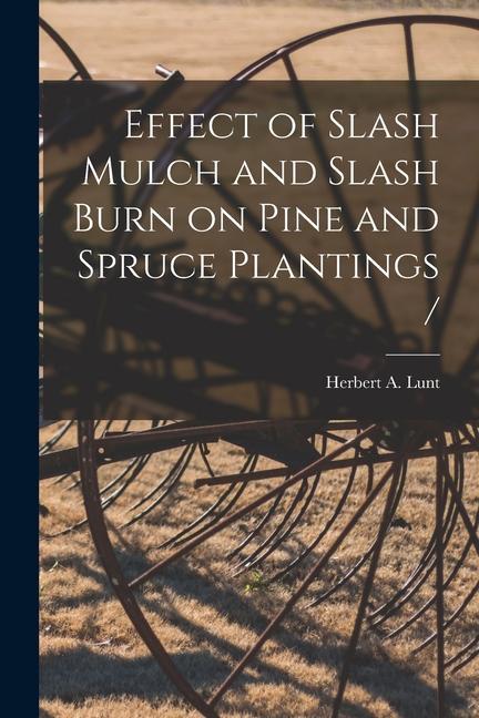 Effect of Slash Mulch and Slash Burn on Pine and Spruce Plantings /