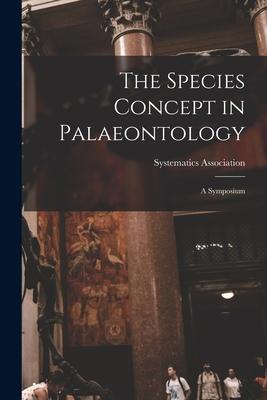The Species Concept in Palaeontology: a Symposium