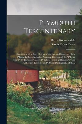 Plymouth Tercentenary: Illustrated With a Brief History of the Life and Struggles of the Pilgrim Fathers Including Original Program of the