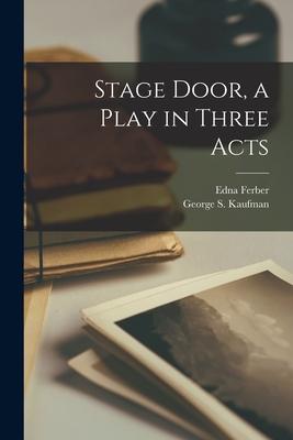 Stage Door a Play in Three Acts
