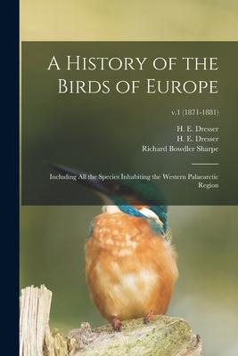 A History of the Birds of Europe: Including All the Species Inhabiting the Western Palaearctic Region; v.1 (1871-1881)