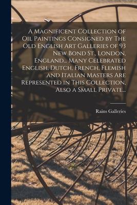 A Magnificent Collection of Oil Paintings Consigned by The Old English Art Galleries of 93 New Bond St. London England... Many Celebrated English D